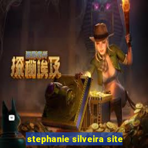 stephanie silveira site